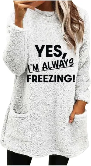 Yes I'm Always Freezing Fleece Top Women Mid Length Crewneck Long Sleeve Fuzzy Pullover Winter Warm Pocket Sweatshirt