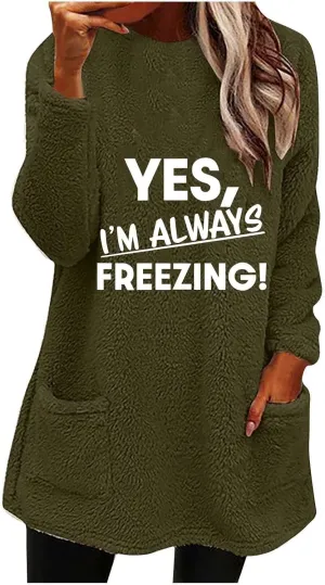 Yes I'm Always Freezing Fleece Top Women Mid Length Crewneck Long Sleeve Fuzzy Pullover Winter Warm Pocket Sweatshirt