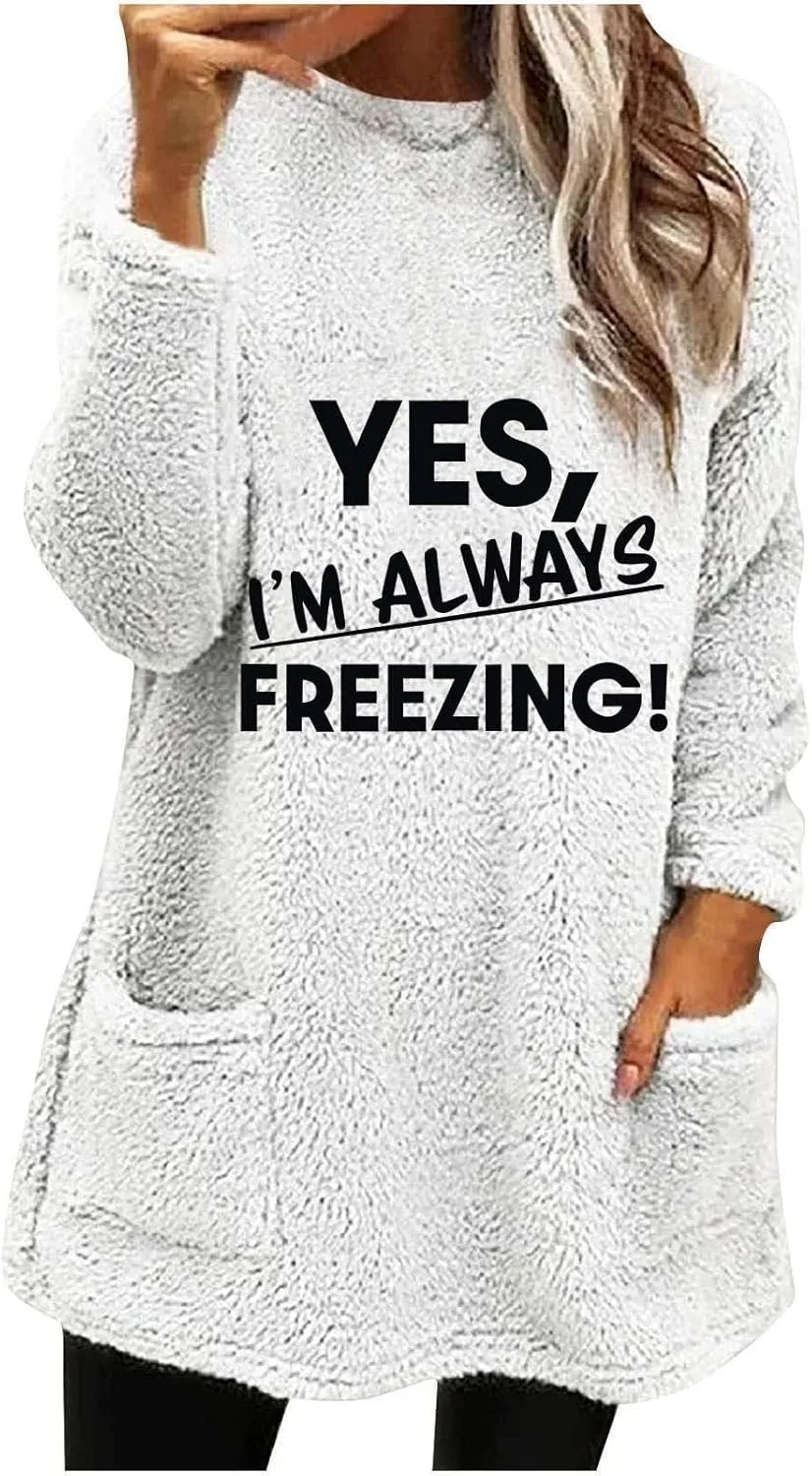 Yes I'm Always Freezing Fleece Top Women Mid Length Crewneck Long Sleeve Fuzzy Pullover Winter Warm Pocket Sweatshirt