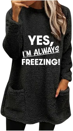 Yes I'm Always Freezing Fleece Top Women Mid Length Crewneck Long Sleeve Fuzzy Pullover Winter Warm Pocket Sweatshirt